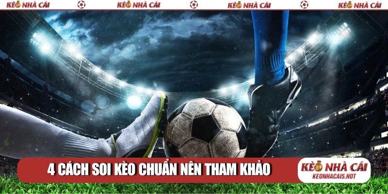 4 cách soi kèo chuẩn nên tham khảo