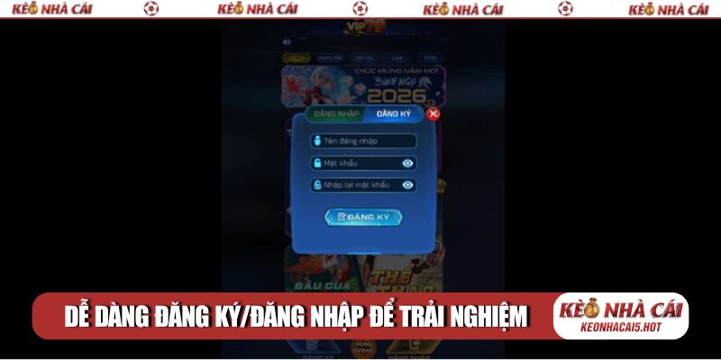 Dễ dàng đăng ký/đăng nhập để trải nghiệm