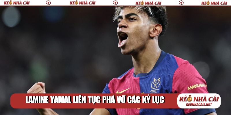 Lamine Yamal liên tục phá vỡ các kỷ lục