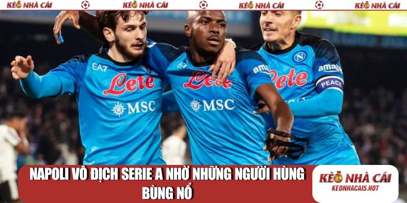 Napoli vô địch Serie A nhờ những người hùng bùng nổ