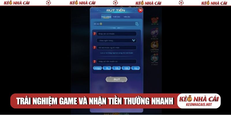 Trải nghiệm game và nhận tiền thưởng nhanh về tài khoản