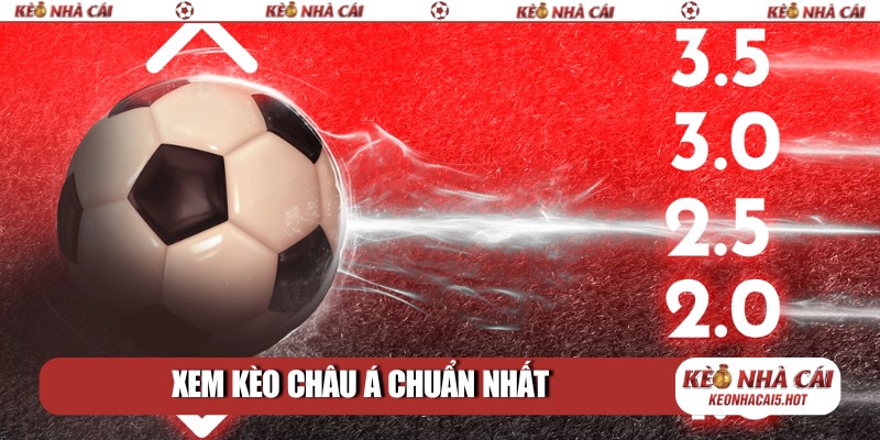 Xem kèo Châu Á chuẩn nhất